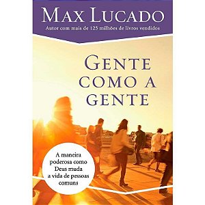 Gente Como a Gente - Max Lucado