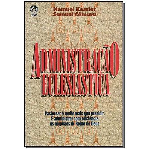 Administração Eclesiástica - Nemuel Kessler e Samuel Câmara