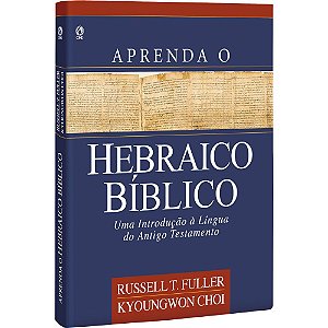 Aprenda o Hebraico Bíblico - Russell T. Fuller e Kyoungwon Choi