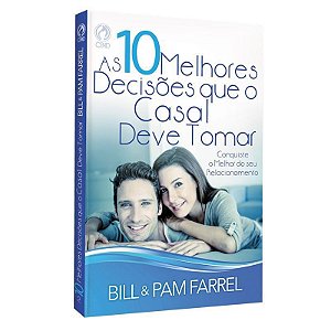 As 10 Melhores Decisões que o Casal Deve Tomar - Bill e Pam Farrel