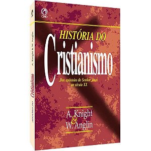 História do Cristianismo - A. Knight e W. Anglin