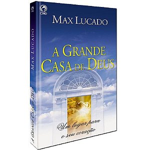 A Grande Casa de Deus - Max Lucado