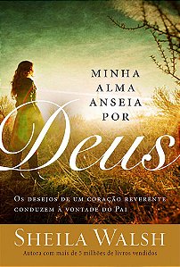 Minha Alma Anseia Por Deus -  Sheila Walsh