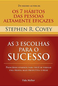 As 3 Escolhas para o Sucesso -  Stephen R. Covey