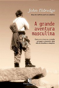 A Grande Aventura Masculina -  John Eldredge