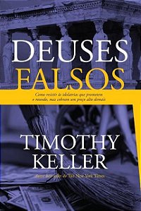 Deuses Falsos - Timothy Keller