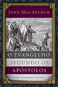 O Evangelho Segundo Os Apóstolos -  John MacArthur
