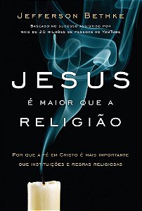 Jesus É Maior Que a Religião - Jefferson Bethke