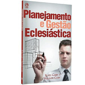Planejamento e Gestão Eclesiástica - Eliel Gaby e Wagner Gaby