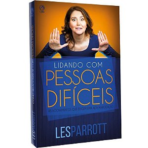 Lidando com Pessoas Difíceis - Les Parrott III