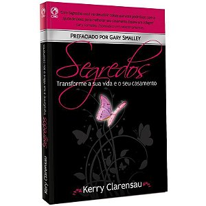 Segredos: Transforme a sua Vida e seu Casamento - Kerry Clarensau