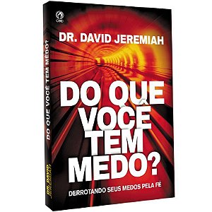 Do que Você Tem Medo? - Dr. David Jeremiah