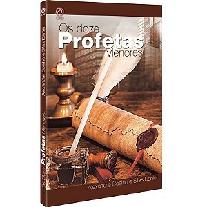 Os Doze Profetas Menores - Alexandre Coelho e Silas Daniel