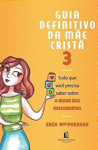 Guia Definitivo da Mãe Cristã  Vol.3 - Erin MacPherson