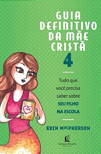 Guia Definitivo da Mãe Cristã  Vol.4 - Erin MacPherson