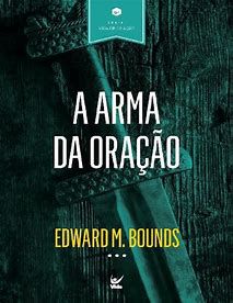 A Arma da Oração - Edward M. Bounds