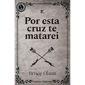 Por Esta Cruz Te Matarei - Bruce Olson