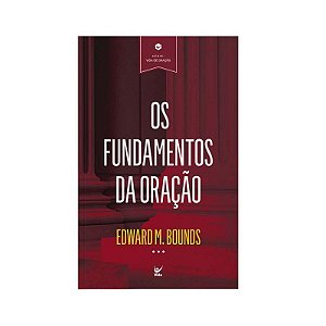 Os Fundamentos da Oração - Edward M. Bounds