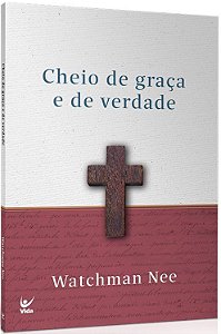 Cheio de Graça e de Verdade - Watchman Nee