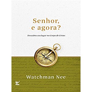 Senhor, e Agora? - Watchman Nee