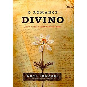 O Romance Divino - Gene Edwards