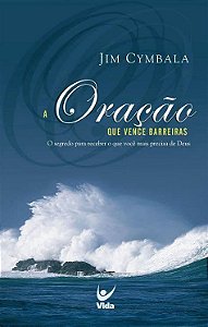 A Oração que Vence Barreiras - Jim Cymbala