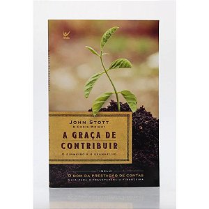 A Graça de Contribuir - John Stott e Chris Wright