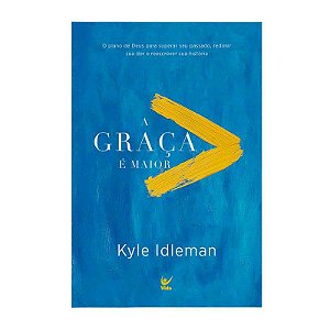 A Graça é Maior - Kyle Idleman