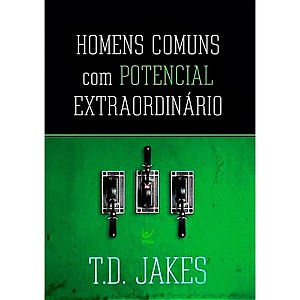 Homens Comuns com Potencial Extraordinário - T. D. Jakes