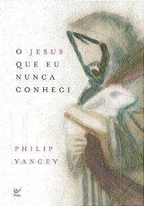 O Jesus que Eu Nunca Conheci - Philip Yancey