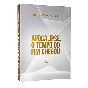 Apocalipse, o Tempo do Fim Chegou - Domingos Jardim