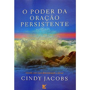 O Poder da Oração Persistente - Cindy Jacobs