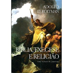 Bíblia, Exegese e Religião - Adolfo D. Roitman