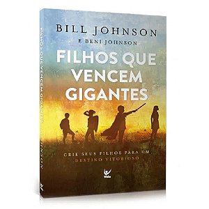 Filhos que Vencem Gigante - Bill Johnson & Beni Johnson