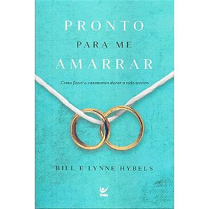 Pronto para Me Amarrar - Bill & Lynne Hybels