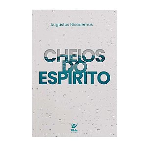 Cheios do Espírito - Augustus Nicodemus