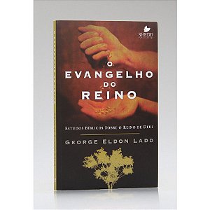 O Evangelho do Reino - George Eldon Ladd