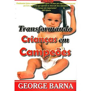 Transformando Crianças em Campeões - George Barna