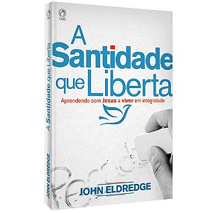 A Santidade que Liberta - John Eldredge