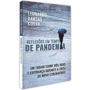 Reflexões em Tempo de Pandemia - Leonardo Dantas Costa