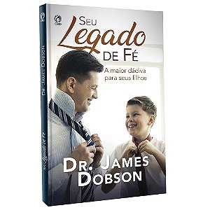 Seu Legado de Fé - Dr. James Dobson
