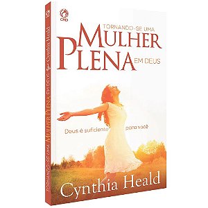 Tornando-se uma Mulher Plena em Deus - Cynthia Heald