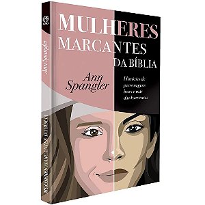 Mulheres Marcantes da Bíblia - Ann Spangler