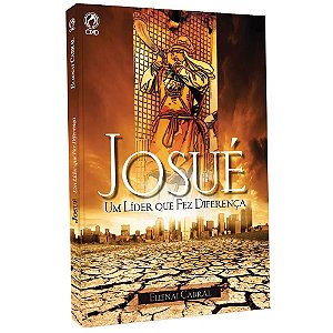 Josué um Líder que fez Diferença - Elienai Cabral