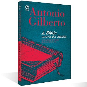 A Bíblia através dos Séculos - Antonio Gilberto