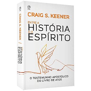 Entre a História e o Espírito - Craig S. Keener