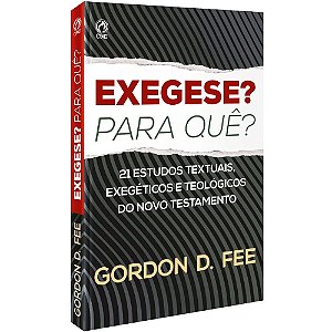 Exegese? Para quê? - Gordon D. Fee