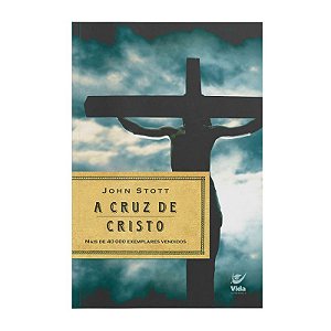 A Cruz de Cristo - John Stott