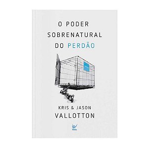 O Poder Sobrenatural do Perdão - Kris & Jason Vallotton
