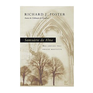 Santuário da Alma - Richard J. Foster